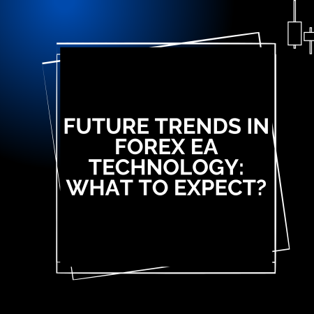 Future Trends in Forex EA Technology: What to Expect?