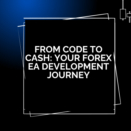 From Code to Cash: Your Forex EA Development Journey