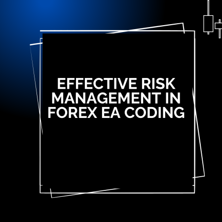 Effective Risk Management in Forex EA Coding