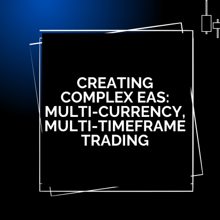 Creating Complex EAs: Multi-Currency, Multi-Timeframe Trading
