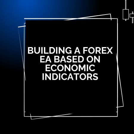 Building a Forex EA Based on Economic Indicators