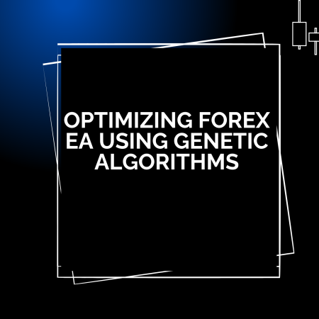 Optimizing Forex EA Using Genetic Algorithms