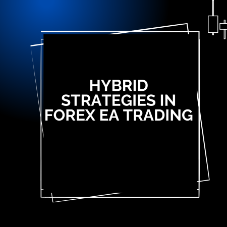 Hybrid Strategies in Forex EA Trading