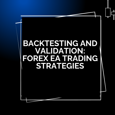 Backtesting Forex EA Trading Strategies: Implement it Properly!