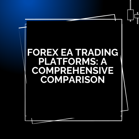 Forex EA Trading Platforms: A Comprehensive Comparison