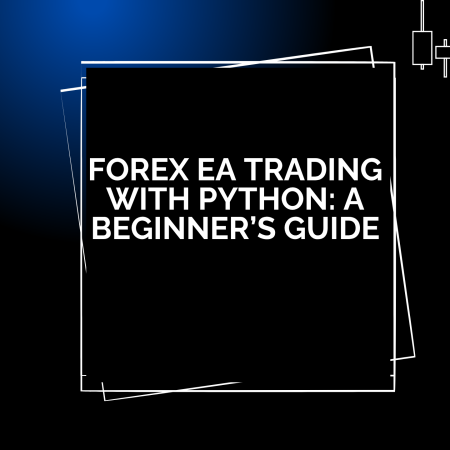Forex EA Trading with Python: A Beginner’s Guide