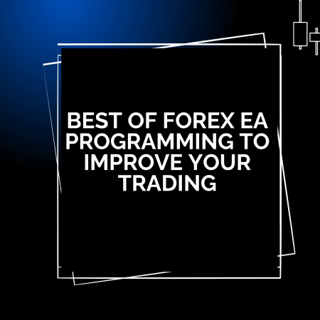 Best of Forex EA Programming to Improve Your Trading