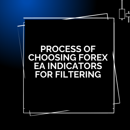 Process of Choosing Forex EA Indicators for Filtering
