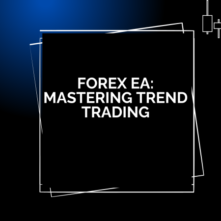 Forex EA: Mastering Trend Trading