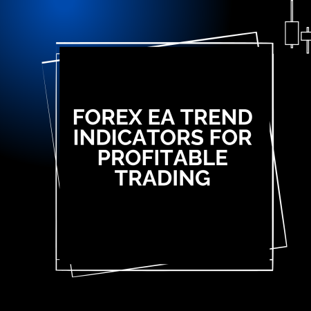 Forex EA Trend Indicators for Profitable Trading