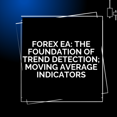 Forex EA: The Foundation of Trend Detection; Moving Average