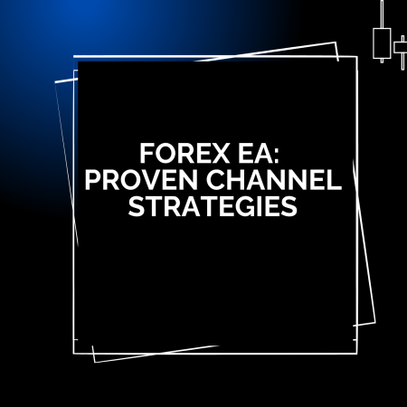 Forex EA: Proven Channel Strategies