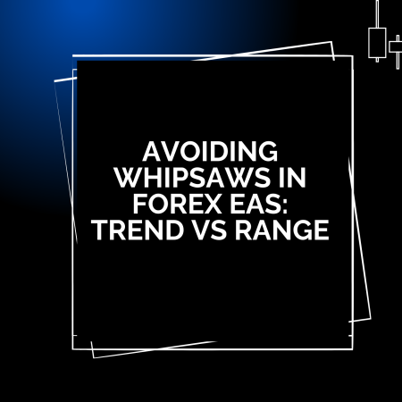 Avoiding Whipsaws in Forex EAs: Trend vs Range