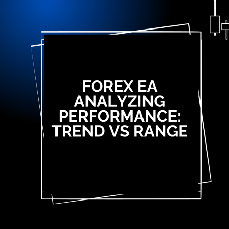 Forex EA Analyzing Performance: Trend vs Range