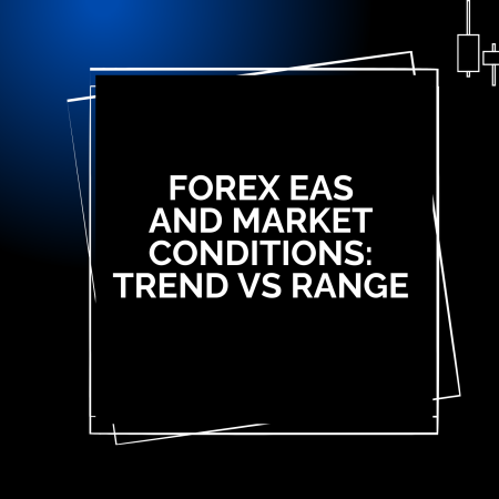 Forex EAs and Market Conditions: Trend vs Range