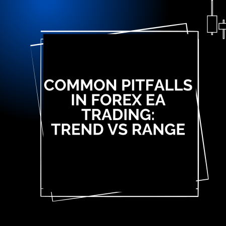 Common Pitfalls in Forex EA Trading: Trend vs Range