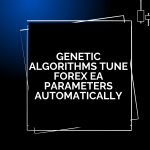 Genetic Algorithms Tune Forex EA Parameters Automatically