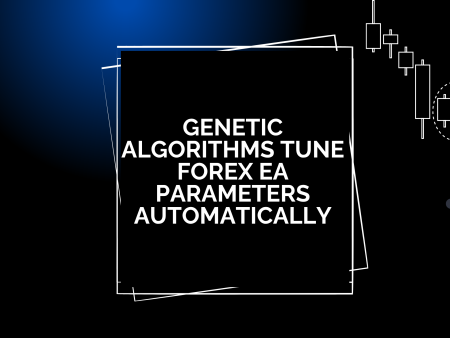 Genetic Algorithms Tune Forex EA Parameters Automatically