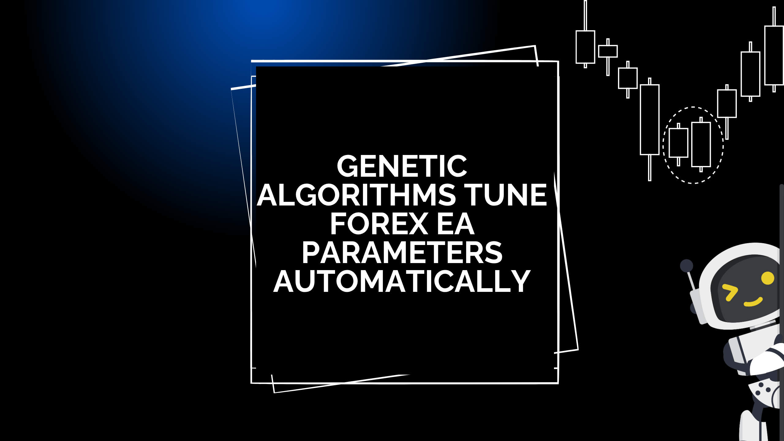 Genetic Algorithms Tune Forex EA Parameters Automatically