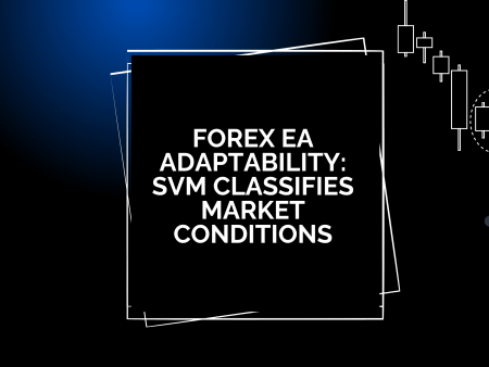 Forex EA Adaptability: SVM Classifies Market Conditions