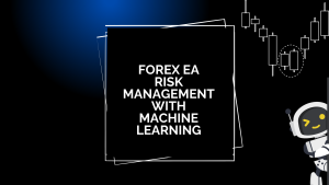 Forex EA Risk Management with Machine Learning