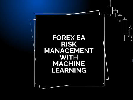 Forex EA Risk Management with Machine Learning