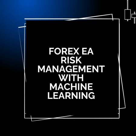 Forex EA Risk Management with Machine Learning