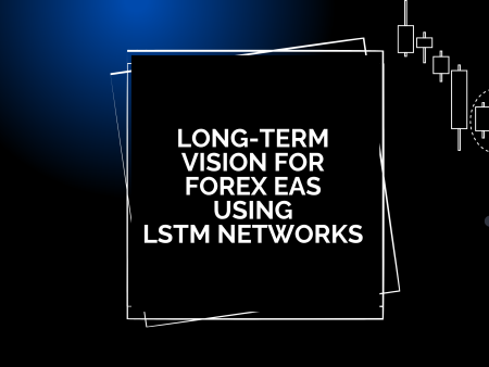 Long-Term Vision for Forex EAs Using LSTM Networks