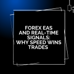 Forex EAs and Real-Time Signals: Why Speed Wins Trades