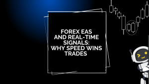 Forex EAs and Real-Time Signals: Why Speed Wins Trades