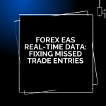 Forex EAs Real-Time Data: Fixing Missed Trade Entries