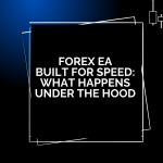 Forex EA Built for Speed: What Happens Under the Hood