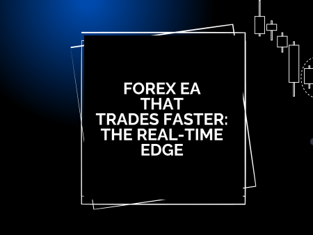 Forex EA that Trades Faster: The Real-Time Edge