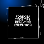 Forex EA Code Tips: Real-Time Execution
