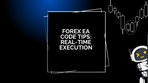 Forex EA Code Tips: Real-Time Execution