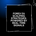 Forex EA Scalping Strategies: Powered by Real-Time Signals